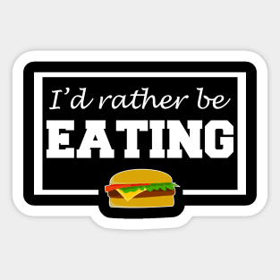 I'd Rather Be Eating Sticker